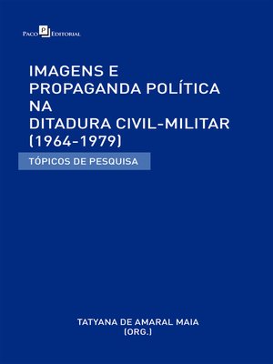 cover image of Imagens e Propaganda Política na Ditadura Civil-Militar (1964-1979)